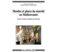Mondes et places du marché en Méditerranée. Formes sociales et spatiales de l'échange - Franck Mermier - Karthala - broché - Etude