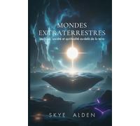 Mondes Extraterrestres: Biologie, Société et Spiritualité Au-delà de la Terre