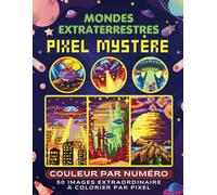 Mondes Extraterrestres - Pixel Mystère Couleur par Numéro: 50 Images Extraordinaire à Colorier par Pixel