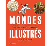 Mondes illustrés: Chefs-d'uvre du livre pour enfants par 101 illustrateurs du monde entier