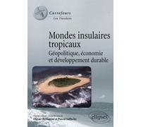 Mondes insulaires tropicaux: Géopolitique, économie et développement durable