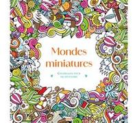 Mondes miniatures - Coloriages pour me détendre: 48 coloriages pour se détendre et s'évader toute l'année !