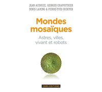 Mondes mosaïques. Astres, ville, vivant et robots