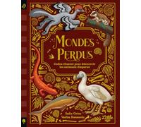 Mondes perdus: Codex illustré pour découvrir les animaux disparus
