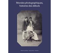 Mondes photographiques: Histoires des débuts