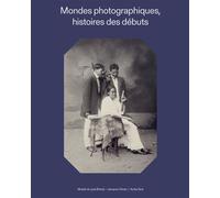 Mondes photographiques Histoires des débuts - Collectif - Actes sud - relié - Catalogue d'exposition