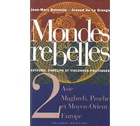 Mondes rebelles - tome 2 Acteurs, conflits et violences politiques - Asie Maghreb, proche orient Eur