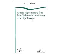 Mondes Sages, Mondes Fous Dans L'italie De La Renaissance Et De L'age Baroque
