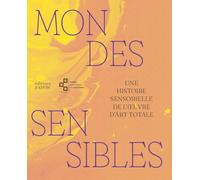 Mondes Sensibles - Une Histoire Sensorielle De L?Oeuvre D?Art Totale