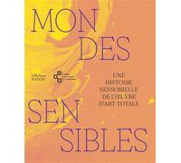 Mondes sensibles Une histoire sensorielle de l’oeuvre d’art totale - Sandra Barré - Faton Eds - broché - Catalogue d'exposition
