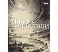 Mondes souterrains: 20 000 lieux sous la terre