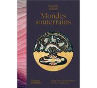 Mondes souterrains - voyage dans les profondeurs réelles et imaginaires Voyages dans les profondeurs réelles et imaginaires - Stephen Ellcock - Thames Hudson Gb - relié - Beau livre