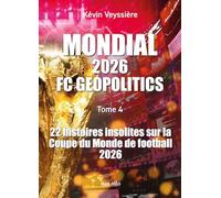 Mondial 2026 - FC Geopolitics - Tome 4: 22 histoires insolites sur la coupe du monde de football 2026