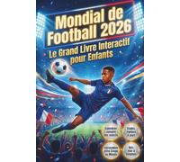 Mondial de Football 2026 - Le Grand Livre Interactif pour Entfants: Inclus calendrier des matchs, pays participants et stades, infos incroyables, quiz et énigmes pour vibrer jusqu’à la finale