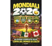 Mondiali 2026 - La Guida completa aila Coppa del Mondo di Calcio: Analisi Squadre - Città e Stadi - Tutti i Gironi - 100 Record - App QUIZ Interattiva