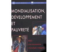 Mondialisation, Developpement Et Pauvrete - Batir Une Economie Mondiale Integree