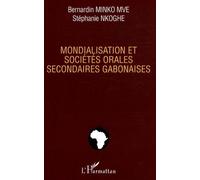 Mondialisation et sociétés orales secondaires gabonaises - Bernardin Minko Mve - L'harmattan - broché - Etude