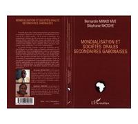 Mondialisation et sociétés orales secondaires gabonaises Bernardin Minko Mve (Auteur), Stéphanie Nkoghe (Auteur)