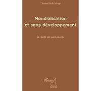 Mondialisation et sous-développement La réalité des pays pauvres - Thomas Noah Mvogo - L'harmattan - broché - Etude