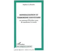 Mondialisation et terrorisme identitaire Ou comment l'Occident tente de transformer le monde - Stéphane La Branche - L'harmattan - broché - Etude