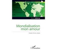 Alain Valleray – Mondialisation mon amour – Avatars d'une utopie – Étude – Broché
