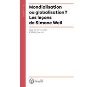 Mondialisation ou globalisation ?: Les leçons de Simone Weil