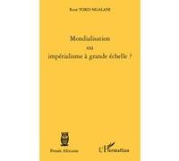Mondialisation ou impérialisme à grande échelle ? René Toko Ngalani (Auteur)