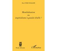 Mondialisation ou impérialisme à grande échelle ? - René Toko Ngalani - L'harmattan - broché - Essai