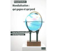 Mondialisation : Qui Gagne Et Qui Perd - Essai Sur L'économie Politique Du Développement