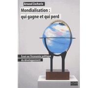 Mondialisation : Qui Gagne Et Qui Perd - Essai Sur L'économie Politique Du Développement