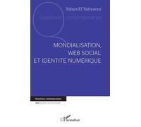 Mondialisation, web social et identité numérique - Yahya El Yahyaoui - L'harmattan - broché - Essai