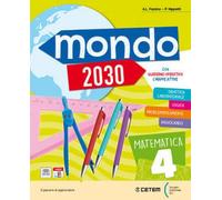 Mondo 2030. Con Matematica con quaderno operativo, Scienze e tecnologia con quaderno operativo, Atlante matematica, scienze con Steam, Mappe ... matematica e Scienze. Per la 4... (Vol. 1)