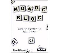 Mondo blog. Storie vere di gente in rete