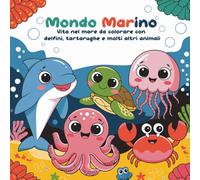 Mondo Marino: Vita nel mare da Colorare con Delfini, Tartarughe e molti altri Animali | Libro da Colorare per Bambini | Regala ai bambini un mondo di fantasia tutto da colorare