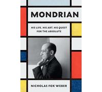 Mondrian: His Life, His Art, His Quest for the Absolute