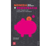 Moneda y democracia Cómo pensar hoy los bancos centrales - Eric Monnet - Fondo de Cultura Económica Argentina - ebook (ePub) - Livre