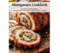 Monegasque Cookbook: The Traditional Monaco Kitchen: Tracing Heritage From the Riviera to Bosnia, Arkansas, and Congo