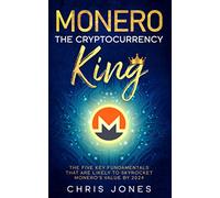 Monero: The Cryptocurrency King: The five key fundamentals that are likely to skyrocket Monero's value by 2024