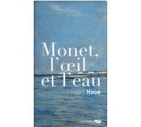 Monet, l'oeil et l'eau Claude Monet (Auteur), Vincent Noce (Auteur)