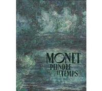 Monet, peindre le temps Claude Monet (Auteur), Collectif (Auteur), Cécile Girardeau (Editeur du volume), Sophie Eloy (Editeur du volume)