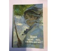 Monet : "Un oeil... mais, bon Dieu, quel oeil !"