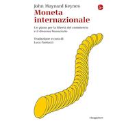 Moneta internazionale. Un piano per la libertà del commercio e il disarmo finanziario