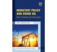 Monetary Policy and Crude Oil: Prices, Production and Consumption (New Directions in Post-Keynesian Economics Series) - [Livre en VO] Basil Oberholzer (Auteur)