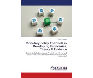 Monetary Policy Channels in Developing Economies: Theory & Evidence: Exchange Rate Dominance, Productivity Effects, and Institutional Evolution in Pakistan's Transformation, 1960-2007