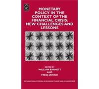 Monetary Policy In The Context Of The Financial Crisis: New Challenges And Lessons: V.24 (International Symposia In Economic Theory And Econometrics) ... Symposia In Economic Theory & Econometrics) (H