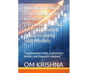 Monetary Policy Transmission and Inflation Dynamics in India: An Econometric Analysis using VAR Models: “Supplementary Data, Econometric Results, and Diagnostic Analyses”