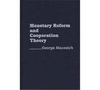 Monetary Reform and Cooperation Theory Macesich, George (Auteur)