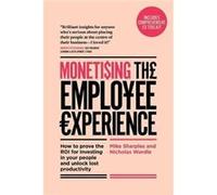 Monetising The Employee Experience by Mike SharplesNicholas Wardle Mike SharplesNicholas Wardle (Auteur)