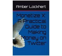 Monetize X: A Practical Guide To Making Money On Twitter