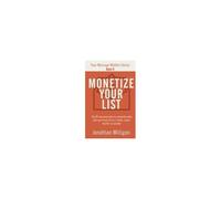 Monetize Your List: The 90-Day Game Plan To Automate Sales With Your Email List As A Writer, Coach, Teacher, Or Speaker (Your Message Matters Series)